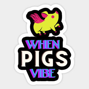 When pigs fly - No when pigs vibe Sticker